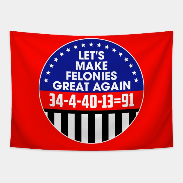 Make Felonies Great Again Tapestry by darklordpug