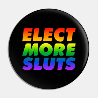 Elect More Sluts- Rainbow Pride Pin