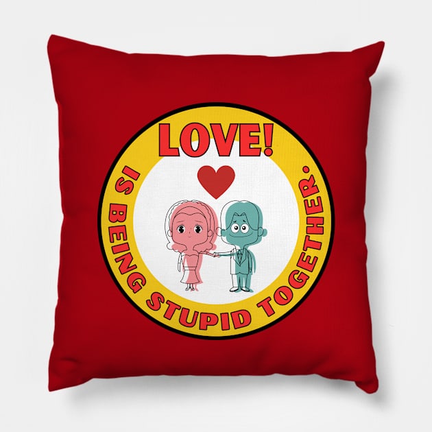 Cute Love is being stupid together Valentine's Day couple Pillow by Shean Fritts 