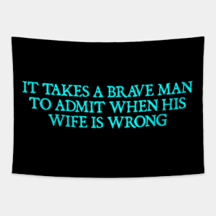 It takes a brave man to admit when his wife is wrong Tapestry