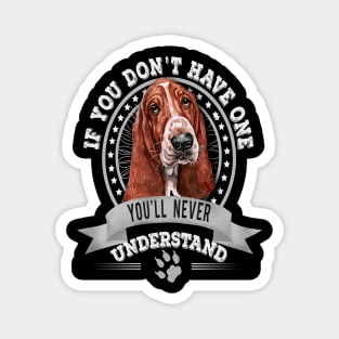 If You Don't Have One You'll Never Understand Basset Hound Owner Magnet