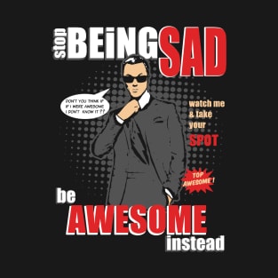 Stop Being SAD - Be Awesome Instead Like Cooper T-Shirt