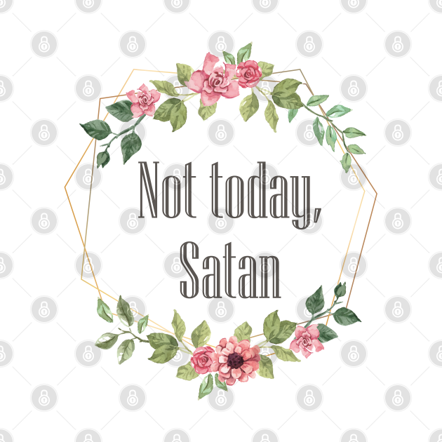 Discover Not Today Satan | Funny Saying Witty Comment - Not Today Satan - T-Shirt