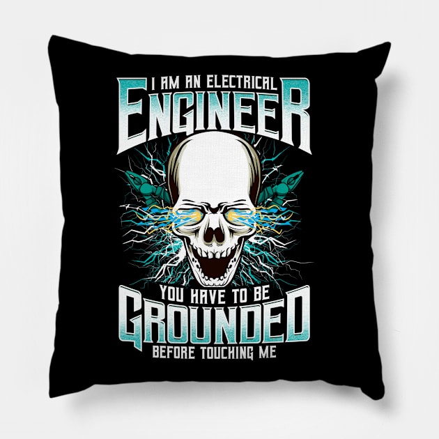 I Am An Electrical Engineer You Have To Be Grounded Before Touching Me Pillow by E