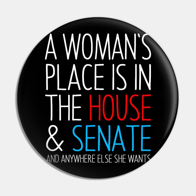 A Woman's Place is in the House and Senate Pin by Eyes4