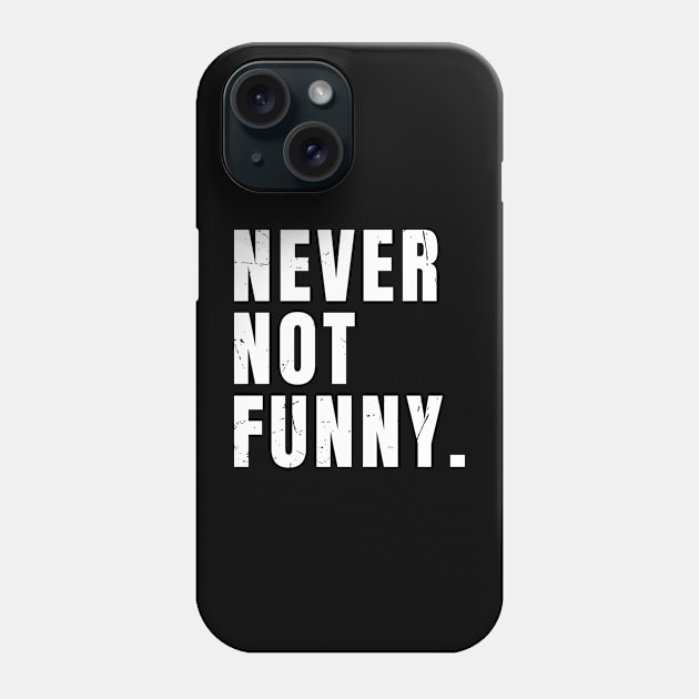 Never-Not-Funny Phone Case by Nrsucapr