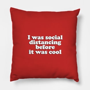 Social distancing before it was cool Pillow