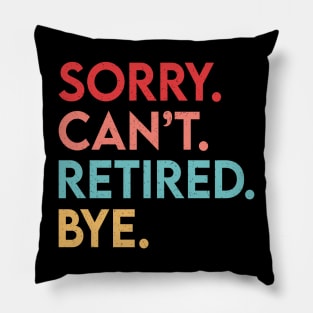 Vintage Sorry Can't Retired Bye, Funny Retirement Quote Pillow