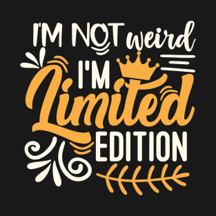 I Am Not Weird I Am Limited Edition T-Shirt
