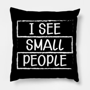 Tall Person - I see small people Pillow