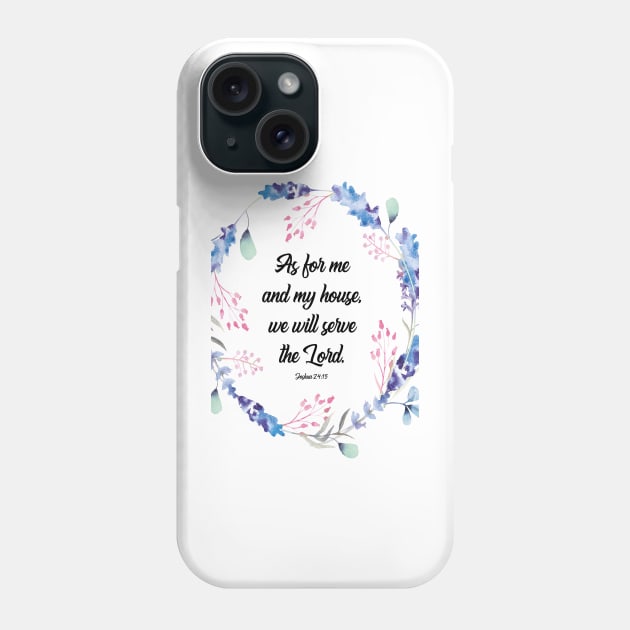 As for me and my house, Joshua 24 15, scripture, Christian gift, happiness positivity Phone Case by BWDESIGN