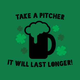 Take a Pitcher it will last longer! T-Shirt