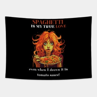 Spaghetti Is My True Love Even When I Drown It In Tomato Sauce Funny Pasta Lover Gifts Tapestry