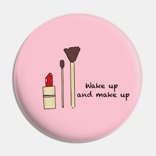 Wake up and make up Pin