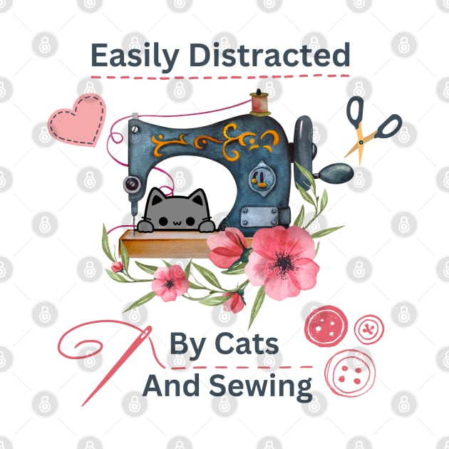 Easily Distracted By Cats And Sewing Machine Lover by WISS1ArTs