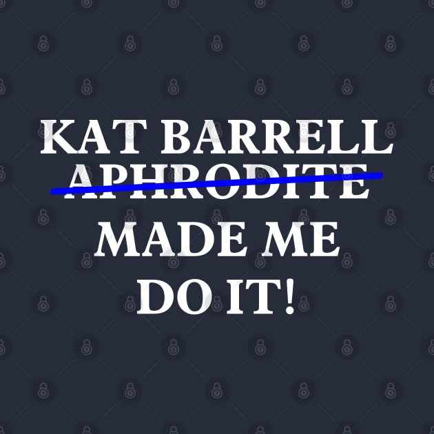 Kat Barrell Made Me Do It! by The OG Sidekick