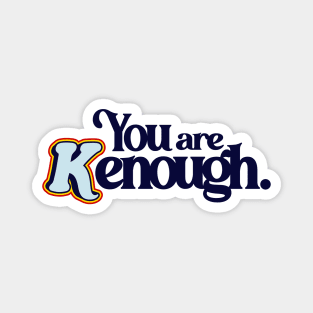 You Are Kenough - Barbiecore Aesthetic Magnet