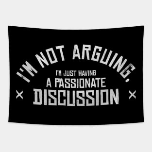 i'm not arguing, i'm just having a passionate discussion Tapestry