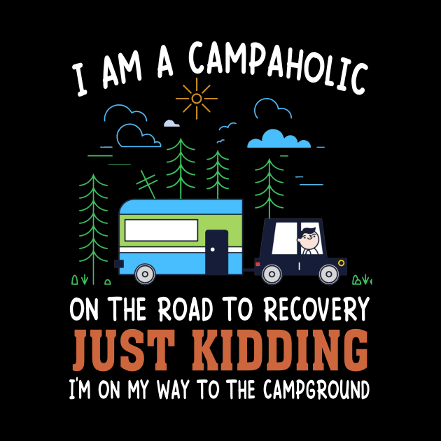 I Am A Campaholic On The Road To Recovery Just Kidding I'm On My Way To The Campground by Jenna Lyannion