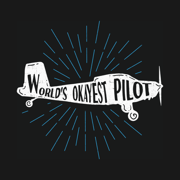 World's Okayest Pilot - Funny Flying Aviation by ozalshirts