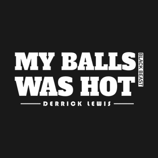 Derrick Lewis My Balls Was Hot T-Shirt