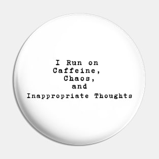 I run on caffeine, chaos, and inappropriate thoughts Pin