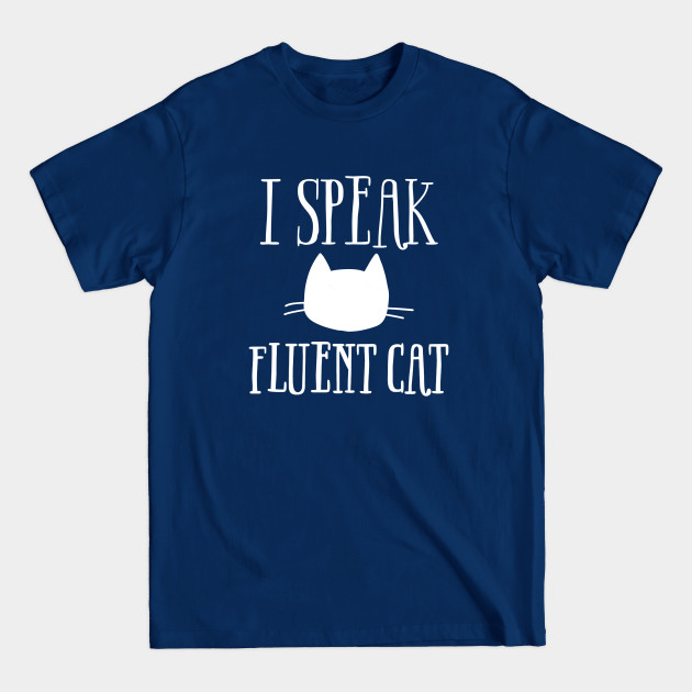 Disover I Speak Fluent Cat (White Logo) - Cat Lover Gifts - T-Shirt