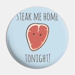 Steak Me Home Tonight! Pin