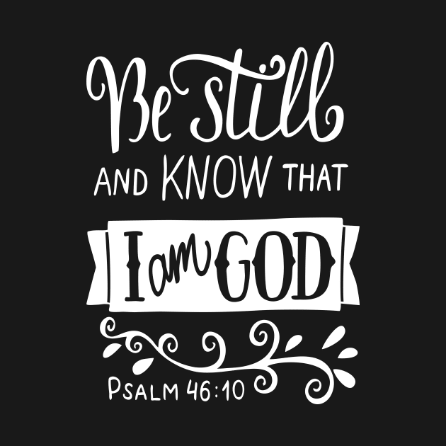 Be Still And Know That I Am God Pslam 46:10 Quote The Bible Inspirational by ProjectX23Red