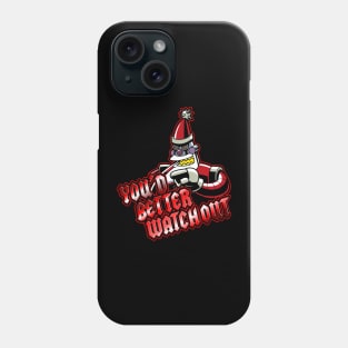 You'd Better Watch Out Phone Case