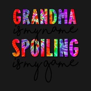 Tie Dye Grandma Is My Name Spoiling Is My Game Mothers Day T-Shirt