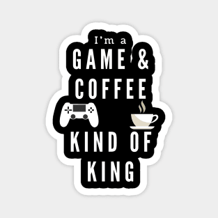 Game And Coffee King for gamers gaming Magnet