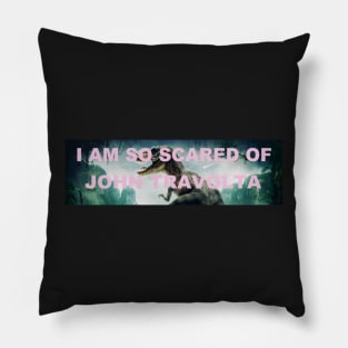 i am so scared of john travolta Pillow