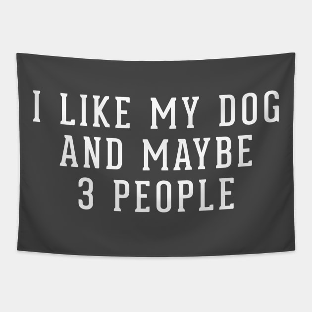 I like my dog and maybe 3 people Tapestry by BodinStreet