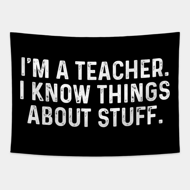 I'm A Teacher, I Know Things About Stuff. Funny Tapestry by TeeTypo