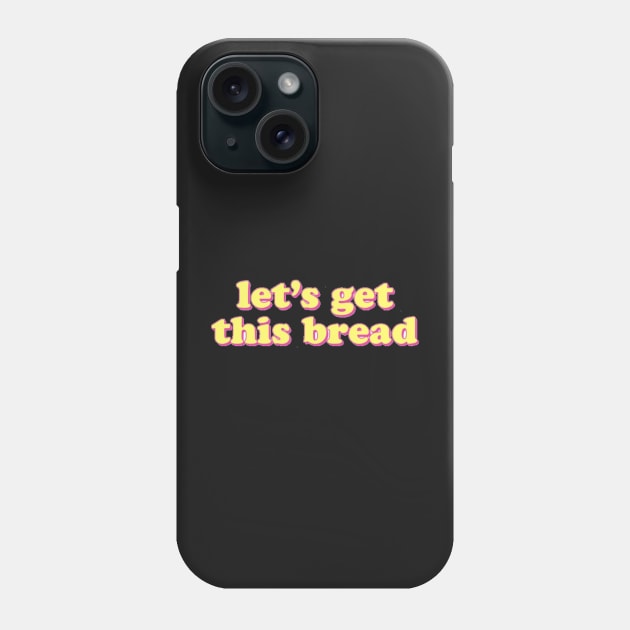 Let's Get This Bread Phone Case by Biscuit25
