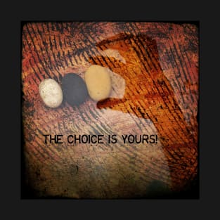 The choice is yours! T-Shirt