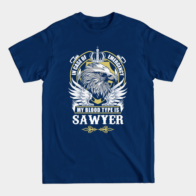 Discover Sawyer Name T Shirt - In Case Of Emergency My Blood Type Is Sawyer Gift Item - Sawyer - T-Shirt