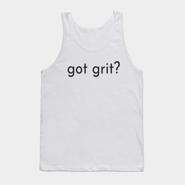 Got Grit - For Determined Focused Strong Men and Women - Grit - Tank ...