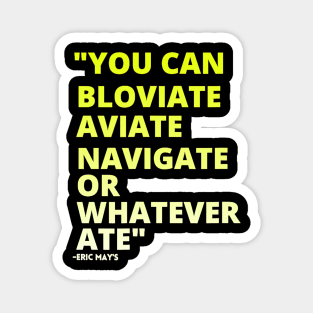 ERIC MAYS BLOVIATE AVIATE NAVIGATE Magnet