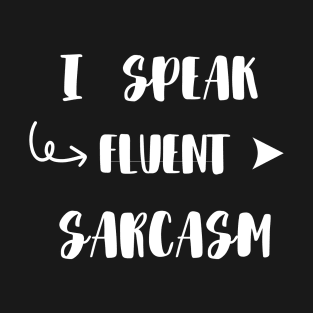 I Speak Fluent Sarcasm funny T-Shirt