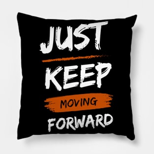 Just Keep Moving forward Pillow