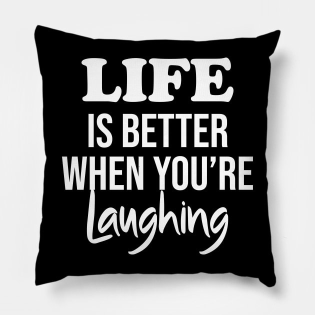 Life is better when you're laughing Pillow by potatonamotivation