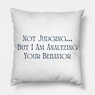 Not Judging But I Am Analyzing Your Behavior Pillow