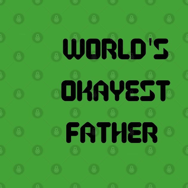 World’s Okayest Father by Artistic Design