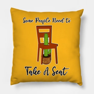 Some People Need to Take A Seat Cactus Joke Funny Gag Attitude Adjustment Behavior Gratitude Quote Sassy Pillow