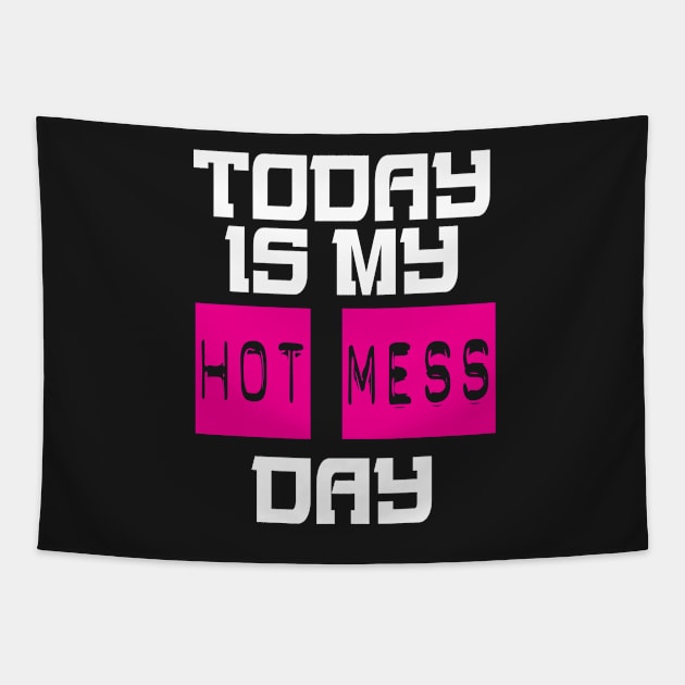 Today Is My Hot Mess Day Tapestry by hothippo