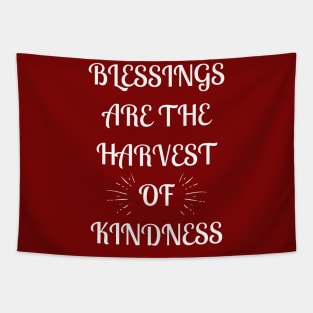 Blessings Are the Harvest of  Kindness Tapestry