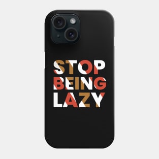 stop being lazy typography design Phone Case