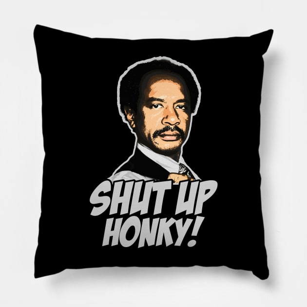 SHUT UP HONKY WHITE Pillow by CamStyles77